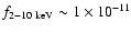 $f_{2-10~\rm keV} \sim 1\times 10^{-11}$