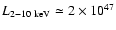 $L_{\rm 2-10~keV}\simeq 2\times 10^{47}$