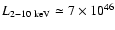 $L_{\rm 2-10~keV}\simeq 7\times 10^{46}$