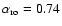 $\alpha _{\rm ro}=0.74$