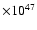 $\times 10^{47}$