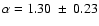 $\alpha =1.30~\pm~ 0.23$