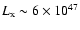 $L_{\rm x} \sim 6\times 10^{47}$