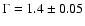 $\Gamma = 1.4\pm0.05$