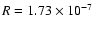 $R=1.73\times 10^{-7}$