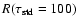 $R(\tau_{\rm std} =100)$
