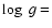 $\log ~ g=$