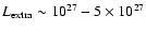 $L_{\rm extra} \sim 10^{27} -
5 \times10^{27}$