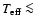 $T_{\rm eff}\la$
