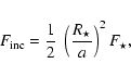 \begin{displaymath}%
F_{\rm inc} = {1 \over 2} ~ \left({R_\star \over a}\right)^2 F_\star,
\end{displaymath}