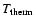 $T_{\rm therm}$