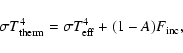 \begin{displaymath}%
\sigma T_{\rm therm}^4 = \sigma T_{\rm eff}^4 + (1-A)F_{\rm inc},
\end{displaymath}