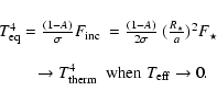 \begin{displaymath}%
\begin{array}{l}
T_{\rm eq}^4 = {(1-A)\over \sigma}F_{\rm ...
...rm therm}^4 ~~{\rm when}~ T_{\rm eff}\rightarrow 0.
\end{array}\end{displaymath}