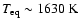 $T_{\rm eq} \sim
1630~{\rm K}$