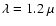 $\lambda = 1.2~\mu$