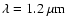 $\lambda=1.2~\mu {\rm m}$
