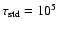 $\tau_{\rm std}=10^5$