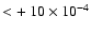 $< +~ 10 \times 10^{-4}$