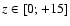 $z\in[0;+15]$