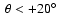 $~ \theta<+20^\circ$