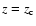 $z=z_{\rm c}$