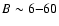 $B\sim6{-}60$