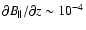$\partial B_\parallel /
\partial z
\sim 10^{-4}$