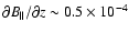 $\partial B_\parallel /
\partial z \sim 0.5 \times 10^{-4}$