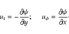 \begin{displaymath}u_{\rm r} = - {\partial \psi \over \partial y} ; ~~~~~ u_\phi =
{\partial \psi \over \partial x} \cdot
\end{displaymath}