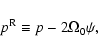 \begin{displaymath}p^{\rm R} \equiv p - 2\Omega_0 \psi , ~~~~~
\end{displaymath}