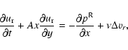 \begin{displaymath}{\partial u_{\rm r} \over \partial t} + Ax {\partial u_{\rm r...
...}
= - {\partial p^{\rm R} \over \partial x} +\nu \Delta v_r ,
\end{displaymath}