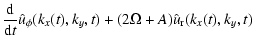 $\displaystyle {{\rm d} \over {\rm d} t}{\hat u_\phi}(k_x(t),k_y,t) + (2\Omega
+ A) {\hat u_{\rm r}}(k_x(t),k_y,t)$