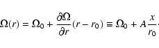 \begin{displaymath}\Omega(r)= \Omega_0 + {\partial \Omega \over \partial r}
(r-r_0)\equiv \Omega_0 + A {x \over r_0} \cdot
\end{displaymath}