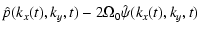 $\displaystyle {\hat p}(k_x(t),k_y,t) - 2\Omega_0 {\hat
\psi}(k_x(t),k_y,t)$