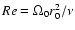 $Re = \Omega_0 r_0^2 / \nu$