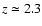 $z \simeq 2.3$