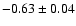 $-0.63 \pm 0.04$