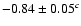 $-0.84 \pm 0.05^c$