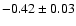 $-0.42 \pm 0.03$