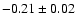 $-0.21 \pm 0.02$
