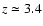 $z \simeq 3.4$