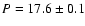 $P=17.6\pm0.1$