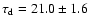 $\tau_{\rm d}=21.0\pm1.6$