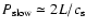 $P_{\rm slow}\simeq2L/c_{\rm s}$