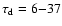 $\tau_{\rm d}=6{-}37$