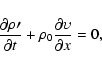 \begin{displaymath}\frac{\partial\rho\prime}{\partial{t}}+\rho_0\frac{\partial{\upsilon}}{\partial{x}}=0,
\end{displaymath}
