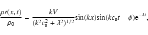 \begin{displaymath}\frac{\rho\prime(x,t)}{\rho_0}=\frac{kV}{(k^2c_{\rm s}^2+\lam...
...{\rm sin}(kx){\rm sin}(kc_{\rm s}t-\phi){\rm e}^{-\lambda{t}},
\end{displaymath}