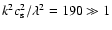 $k^2c_{\rm s}^2/\lambda^2=190\gg1$
