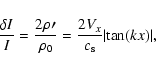 \begin{displaymath}\frac{\delta{I}}{I}=\frac{2\rho\prime}{\rho_0}=\frac{2V_x}{c_{\rm s}}\vert{\rm tan}(kx)\vert,
\end{displaymath}