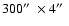 $300\hbox{$^{\prime\prime}$ }\times4\hbox{$^{\prime\prime}$ }$